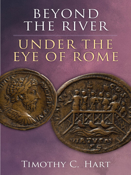 Title details for Beyond the River, Under the Eye of Rome by Timothy C Hart - Available